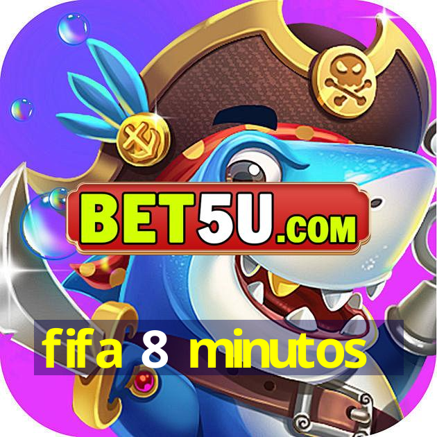 fifa 8 minutos